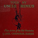 Told by Uncle Remus New Stories of the Old Plantation
