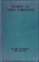 Women as army surgeons :  Being the history of the Women's Hospital Corps in Paris, Wimereux and Endell Street, September 1914-October 1919