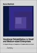 Vocational Rehabilitation in Small and Medium-sized Enterprises. An Integrated Management Perspective on Potentials and Business Impact