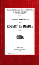 L'Histoire merveilleuse de Robert le Diable remise en lumière pour édifier les petits et distraire les autres