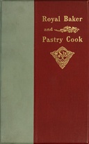 The royal baker and pastry cook : $b A manual of practical cookery