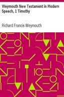 Weymouth New Testament in Modern Speech, 1 Timothy