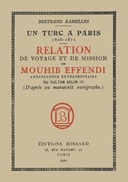 Un Turc à Paris, 1806-1811 Relation de voyage et de mission de Mouhib Effendi, ambassadeur extraordinaire du sultan Selim III (d'après un manuscrit autographe)
