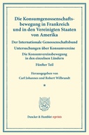 Die Konsumgenossenschaftsbewegung in Frankreich und in den Vereinigten Staaten von Amerika. – Der Internationale Genossenschaftsbund.