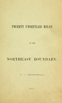 Twenty Unsettled Miles in the Northeast Boundary [From the Report of the Council of the American Antiquarian Society, presented at the Annual Meeting held in Worcester, October 21, 1896]