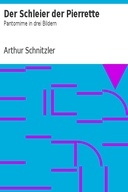 Der Schleier der Pierrette: Pantomime in drei Bildern