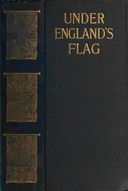 Under England's flag :  from 1804-1809 the memoirs, diary and correspondence of Charles Boothy, Captain of Royal Engineers, compiled by the last survivors of his family