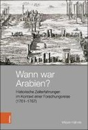 Wann war Arabien? Historische Zeiterfahrungen im Kontext einer Forschungsreise (1761-1767)