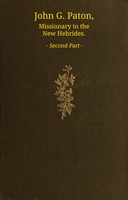 John G. Paton, missionary to the New Hebrides, volume 2 (of 3) : $b An autobiography edited by his brother