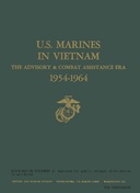 U.S. Marines In Vietnam, Volume 1 (of 9) : $b The advisory & combat assistance era 1954-1964