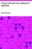 A Story of the Red Cross; Glimpses of Field Work