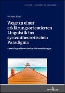 Wege zu einer erklaerungsorientierten Linguistik im systemtheoretischen Paradigma