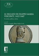 Il ducato di Filippo Maria Visconti, 1412-1447. Economia, politica, cultura
