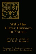 With the Ulster Division in France A Story of the 11th Battalion Royal Irish Rifles (South Antrim Volunteers), From Bordon to Thiepval.