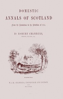 Domestic annals of Scotland : $b from the revolution to the rebellion of 1745