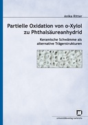 Partielle Oxidation von o-Xylol zu Phthalsäureanhydrid : Keramische Schwämme als alternative Trägerstrukturen