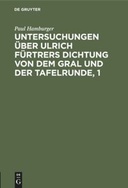 Untersuchungen über Ulrich Fürtrers Dichtung von dem Gral und der Tafelrunde, 1. Zur Metrik und Grammatik, Stil und Darstellungsweise