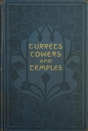 Turrets, towers, and temples : $b The great buildings of the world, as seen and described by famous writers