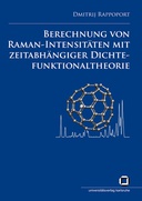 Berechnung von Raman-Intensitäten mit zeitabhängiger Dichtefunktionaltheorie Berechnung von Raman-Intensitäten mit zeitabhängiger Dichtefunktionaltheorie