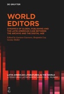 World Editors. Dynamics of Global Publishing and the Latin American Case between the Archive and the Digital Age