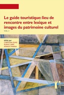 Le guide touristique: lieu de rencontre entre lexique et images du patrimoine culturel. Vol. I