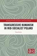 Transgressive Humanism in Mid-Socialist Poland