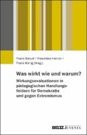Was wirkt wie und warum? Wirkungsevaluationen in pädagogischen Handlungsfeldern für Demokratie und gegen Extremismus