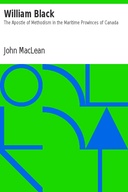 William Black: The Apostle of Methodism in the Maritime Provinces of Canada