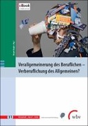 Verallgemeinerung des Beruflichen - Verberuflichung des Allgemeinen?