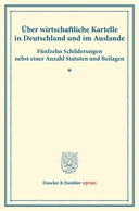 Über wirtschaftliche Kartelle in Deutschland und im Auslande.