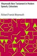 Weymouth New Testament in Modern Speech, Colossians