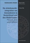 Die Arbeitsmarktintegration von Zuwanderern in Deutschland und den Niederlanden