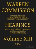 Warren Commission (13 of 26): Hearings Vol. XIII (of 15)