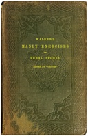 Walker's manly exercises: Containing rowing, sailing, riding, driving, racing, hunting, shooting, and other manly sports