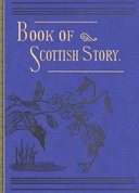 The book of Scottish story: historical, humorous, legendary, and imaginative : $b Selected from the works of standard Scottish authors