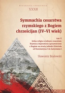 Symmachia cesarstwa rzymskiego z Bogiem chrześcijan (IV-VI wiek). Tom II. Jedna religia w jednym cesarstwie. Rzymscy imperatorzy sprzymierzeni z Bogiem na straży jedności Kościoła od Konstantyna I do Justyniana I