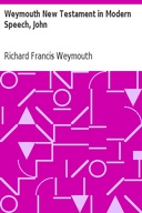 Weymouth New Testament in Modern Speech, John