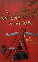 A knight of the air : $b Or, The aerial rivals
