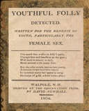 Youthful folly detected: Written for the benefit of youth, particularly the female sex
