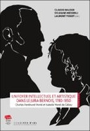 Un foyer intellectuel et artistique dans le Jura bernois au début du 19e siècle Charles-Ferdinand Morel et Isabelle Morel-de Gélieu