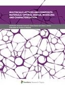 Multiscale Lattices and Composite Materials: Optimal Design, Modeling and Characterization
