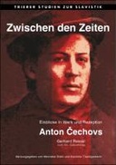 Zwischen den Zeiten. Einblicke in Werk und Rezeption Anton Čechovs. Gerhard Ressel zum 65. Geburtstag
