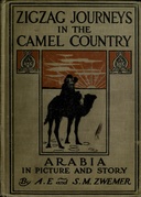 Zigzag Journeys in the Camel Country Arabia in Picture and Story