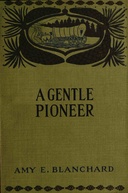 A gentle pioneer : $b Being the story of the early days in the new west