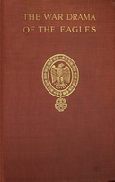 The war drama of the Eagles : $b Napoleon's standard-bearers on the  battlefield in victory and defeat from Austerlitz to Waterloo, a record of hard fighting, heroism, and adventure