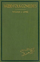 Wood-folk comedies : $b The play of wild-animal life on a natural stage