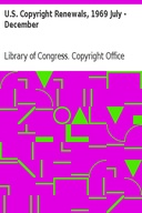 U.S. Copyright Renewals, 1969 July - December