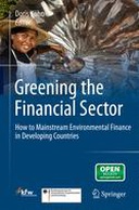 Greening the Financial Sector: How to Mainstream Environmental Finance in Developing Countries