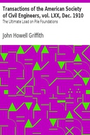 Transactions of the American Society of Civil Engineers, vol. LXX, Dec. 1910 The Ultimate Load on Pile Foundations