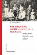 Une cinquième Suisse au bord de la mer Noire - Nouvelle histoire documentée de la colonie suisse de Chabag (1822-1944)